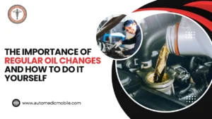 The Importance of Regular Oil Changes and How to Do It Yourself